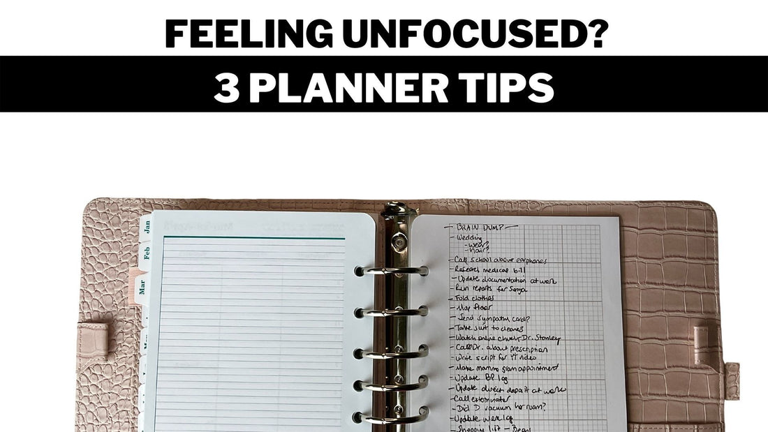 I Feel Unfocused - 3 Tips On How A Planner Can Help