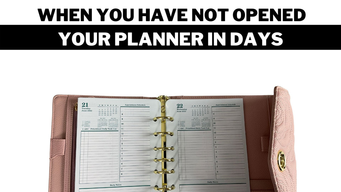 When you have not used your planner in days