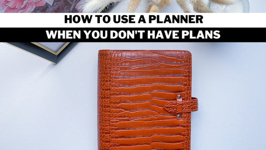 How to use your planner when you don't have plans